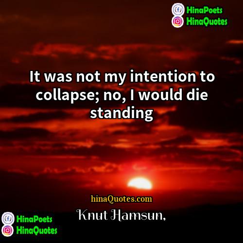 Knut Hamsun Quotes | It was not my intention to collapse;